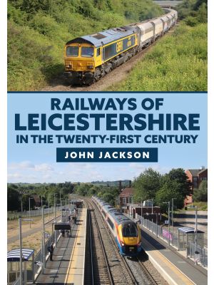 Railways of Leicestershire in the Twenty-first Century