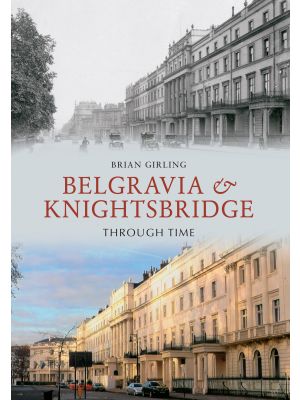 Belgravia & Knightsbridge Through Time