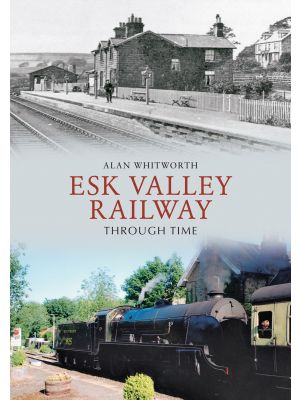 Esk Valley Railway Through Time