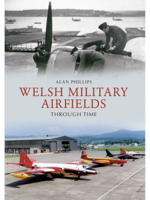 Welsh Military Airfields Through Time