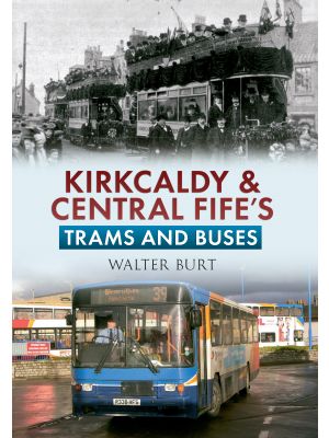 Kirkcaldy & Central Fife's Trams & Buses
