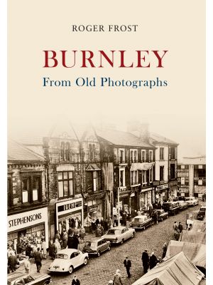 Burnley From Old Photographs