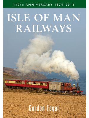 Isle of Man Railways 140th Anniversary 1874-2014