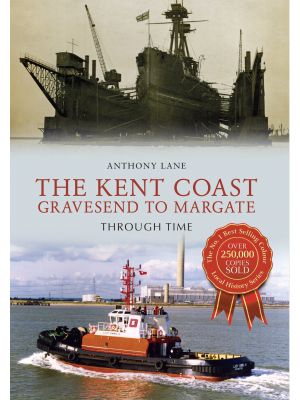 The Kent Coast Gravesend to Margate Through Time