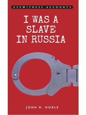 Eyewitness Accounts I was a Slave in Russia