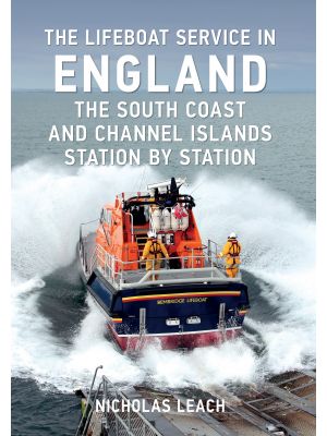 The Lifeboat Service in England: The South Coast and Channel Islands