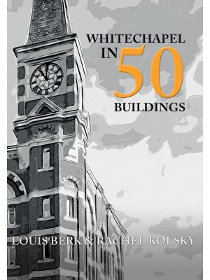 Whitechapel in 50 Buildings