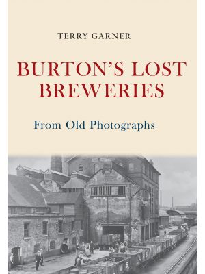Burton's Lost Breweries From Old Photographs
