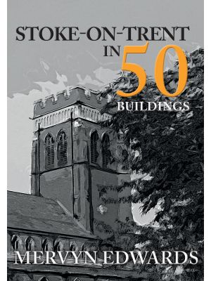 Stoke-on-Trent in 50 Buildings