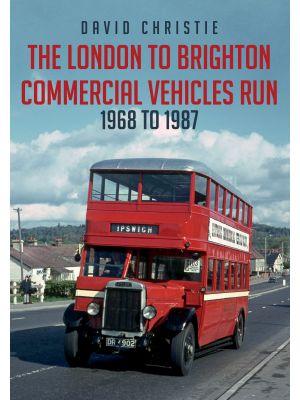 The London to Brighton Commercial Vehicles Run: 1968 to 1987