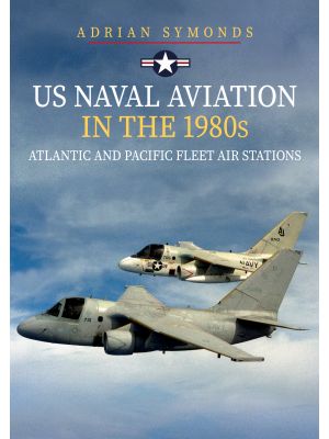 US Naval Aviation in the 1980s: Atlantic and Pacific Fleet Air Stations