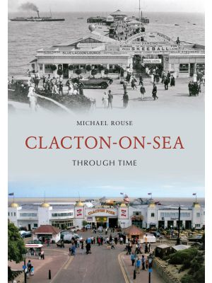 Clacton-on-Sea Through Time