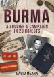 Burma: A Soldier's Campaign in 20 Objects