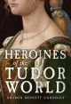 Heroines of the Tudor Age