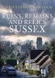 Ruins, Remains and Relics: Sussex