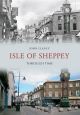 Isle of Sheppey Through Time