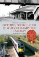 Oxford, Worcester & Wolverhampton Railway Through Time