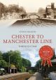 Chester to Manchester Line Through Time