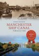 Manchester Ship Canal Through Time