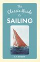 The Classic Guide To Sailing