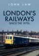 London's Railways Since the 1970s