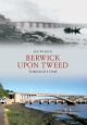 Berwick Upon Tweed Through Time
