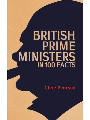 British Prime Ministers in 100 Facts