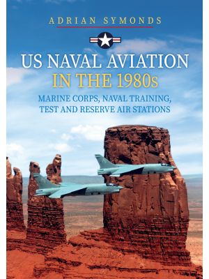 US Naval Aviation in the 1980s: Marine Corps, Naval Training, Test and Reserve Air Stations