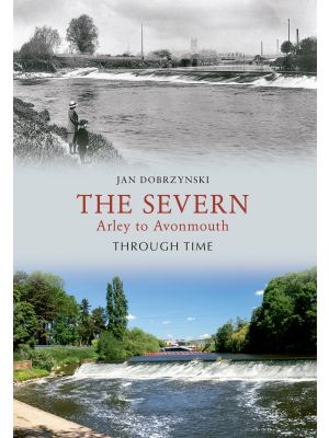 The Severn Arley to Avonmouth Through Time