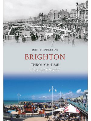Brighton Through Time A Second Selection