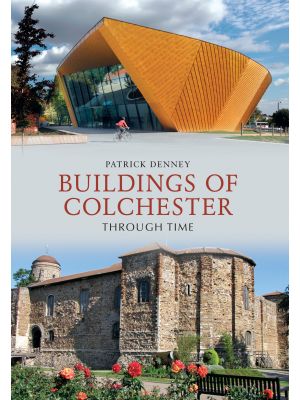 Buildings of Colchester Through Time