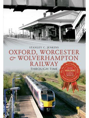 Oxford, Worcester & Wolverhampton Railway Through Time