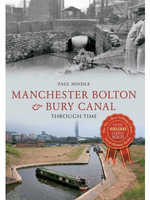 Manchester Bolton & Bury Canal Through Time