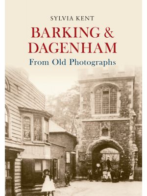 Barking & Dagenham From Old Photographs