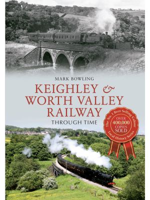 Keighley & Worth Valley Railway Through Time