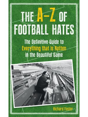 The A-Z Of Football Hates