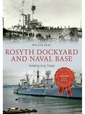 Rosyth Dockyard and Naval Base Through Time