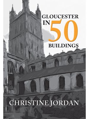 Gloucester in 50 Buildings