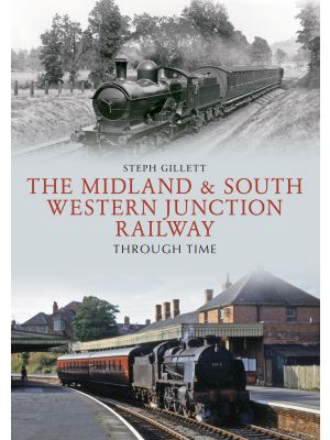 The Midland & South Western Junction Railway Through Time