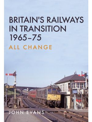 Britain's Railways in Transition 1965-75