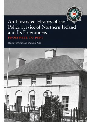 An Illustrated History of the Police Service in Northern Ireland and its Forerunners