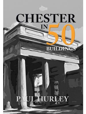 Chester in 50 Buildings