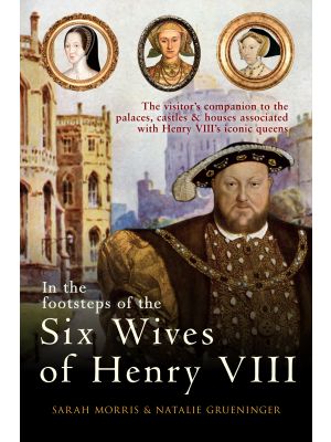 In the Footsteps of the Six Wives of Henry VIII