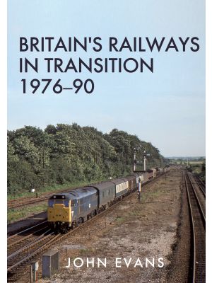 Britain's Railways in Transition 1976-90