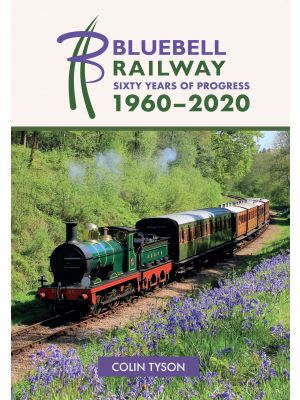 Bluebell Railway: Sixty Years of Progress 1960-2020