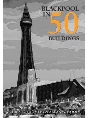 Blackpool in 50 Buildings