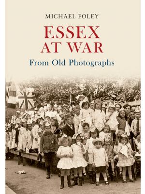Essex at War From Old Photographs
