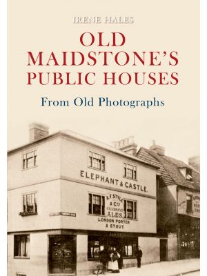 Old Maidstone's Public Houses From Old Photographs