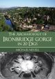 The Archaeology of Ironbridge Gorge in 20 Digs