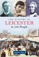 The History of Leicester in 100 People